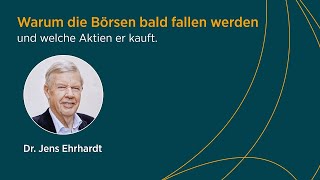 Dr Jens Ehrhardt verrät warum die Börsen bald fallen werden und welche Aktien er kauft [upl. by Wilie]