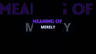 MERELY MEANING  ENGLISH ADVANCED WORDS [upl. by Margot]