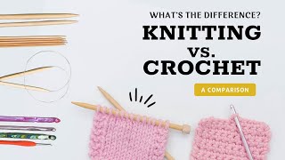 Crochet vs Knitting  Whats the Difference between Knitting and Crochet [upl. by Kola]