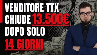 Venditore TTX chiude 13500€ dopo SOLO 14 giorni [upl. by Dulce42]