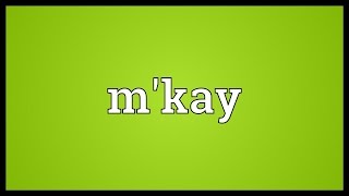 Mkay Meaning [upl. by Chev]