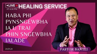 HABA PHI PYNSNGEWBHA IA U TRAI PHIN SNGEWBHA IALADE  HEALING SERVICE  PASTOR BANTEI  240124 [upl. by Anaugahs]