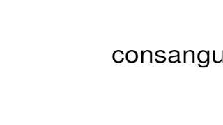 How to pronounce consanguinity [upl. by Jens25]