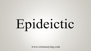 How To Say Epideictic [upl. by Eliason]