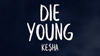 Kesha  Die Young Lyrics [upl. by Enyalahs]