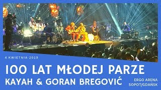 Kayah amp Goran Bregović  100 lat młodej parze ERGO ARENA GdańskSopot 04042019 [upl. by Oiludbo]