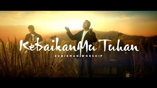 KebaikanMu Tuhan Goodness of God  Sudirman Worship  Special Message by Ps Daniel AS [upl. by Ennairrek]