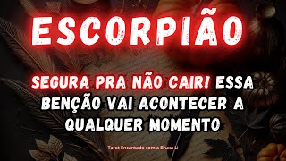 ESCORPIÃO♏SEGURA PRA NÃO CAIR ESSA BENÇÃO VAI ACONTECER A QUALQUER MOMENTO [upl. by Rachele]