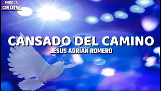 Cansado Del Camino  Jesus Adrian Romero LetraLyrics [upl. by Akenahc]