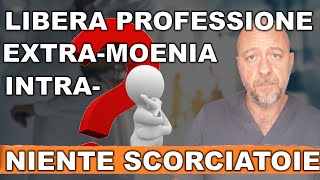 NO ALLE SCORCIATOIE Intramoenia extramoenia libero professionista facciamo chiarezza [upl. by Irrahs]