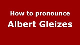 How to pronounce Albert Gleizes FrenchFrance  PronounceNamescom [upl. by Adnulahs173]