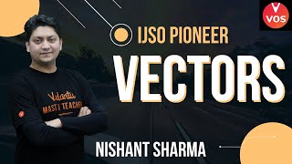 VECTORS  IJSO Pioneer  Nishant Sharma  IJSO 202223  Vedanu Olympiad School [upl. by Northrup961]