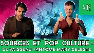 SOURCES ET POP CULTURE 11 LA MARY CELESTE [upl. by Marybeth444]