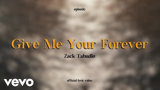 Zack Tabudlo  Give Me Your Forever Lyric Video [upl. by Leiva]