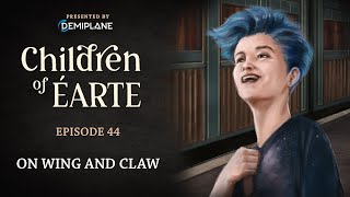 Children of Éarte  Episode 44  On Wing and Claw [upl. by Oranneg884]