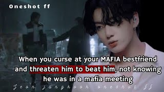 jungkook oneshot ff  WHEN YOU curse YOUR MAFIA BESTFRIEND NOT KNOWING [upl. by Eoin]