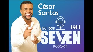 César Santos  SEVEN PODCAST  EP 003 [upl. by Dlopoel]