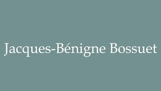 How to Pronounce JacquesBénigne Bossuet Correctly in French [upl. by Marceau754]