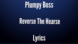 Plumpy Boss  Reverse The Hearse Lyrics [upl. by Vaasta238]