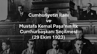 29 Ekim 1923 Cumhuriyetin İlanı ve Mustafa Kemal Paşanın İlk Cumhurbaşkanı Seçilmesi [upl. by Atirat]