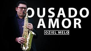 Ousado Amor Reckless Love Oziel Melo e Banda [upl. by Magbie]