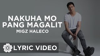 Nakuha Mo Pang Magalit  Migz Haleco Lyrics [upl. by Accissej]