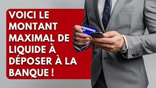 Voici le Montant Maximal de Liquide à Déposer à la Banque [upl. by Rosene]