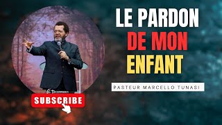 LE PARDON DE MON ENFANT  PASTEUR MARCELLO TUNASI [upl. by Ylen]