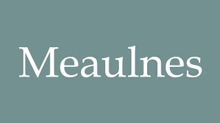 How to Pronounce Meaulnes Correctly in French [upl. by Andrade]