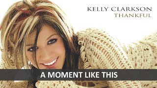 KELLY CLARKSON  A MOMENT LIKE THIS LYRICS [upl. by Nivrehs]