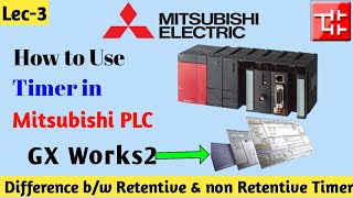 How to use Timer in Mitsubishi PLC । GX Works2 Software । Retentive Timer vs On Delay Timer [upl. by Daffie]