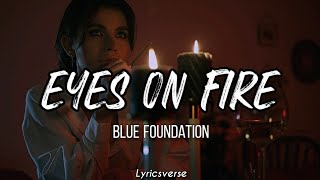 Blue Foundation  Eyes on fire Lyrics 🌒 [upl. by Genny]