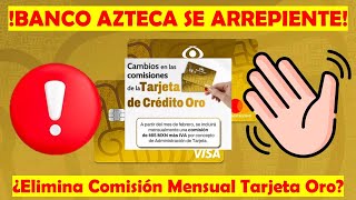 ¿BANCO AZTECA Se Retracta Sobre La Comisión Mensual Para La Tarjeta de Crédito ORO Se ARREPIENTE [upl. by Ailahtan]