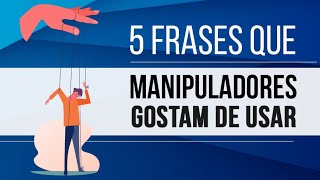 5 FRASES QUE MANIPULADORES GOSTAM DE USAR [upl. by Eedyaj]