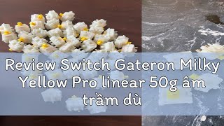 Review Switch Gateron Milky Yellow Pro linear 50g âm trầm dùng cho bàn phím cơ switch Gateron Milky [upl. by Hephzibah]