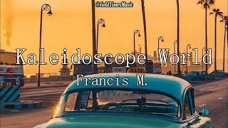 Francis M  Kaleidoscope World with lyrics [upl. by Azilef206]