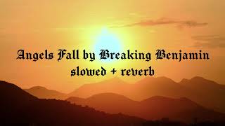 Angels Fall by Breaking Benjamin  Slowed  Reverb [upl. by Dnaltroc659]