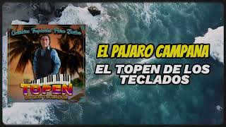 EL PAJARO CAMPANA EL GARROBO • El Topen De Los Teclados [upl. by Eliak]