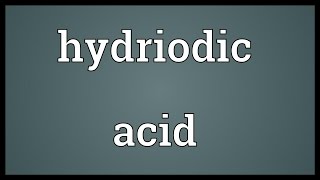 Hydriodic acid Meaning [upl. by Pratt]