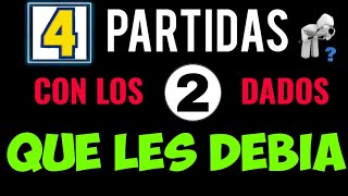 4 PARTIDAS CON 2 DADOS QUE LES DEBIA [upl. by Nauqit122]