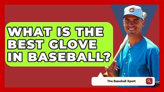 What Is The Best Glove In Baseball  The Baseball Xpert [upl. by Oremo24]