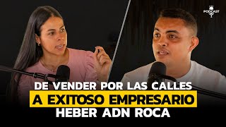 DE VENDEDOR AMBULANTE A EXITOSO EMPRESARIO  Heber ADN Roca [upl. by Enahpad]