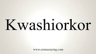 How To Pronounce Kwashiorkor [upl. by Ahsilram]