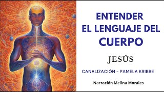 ENTENDER EL LENGUAJE DEL CUERPO 💗Vive con Salud💫 Mensaje de Jeshua 🦋Canalización Pamela Kribbe [upl. by Ytsur]