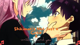 Shikimoris Not Just a Cutie X Until I Found you 「AMV」anime [upl. by Gerardo]