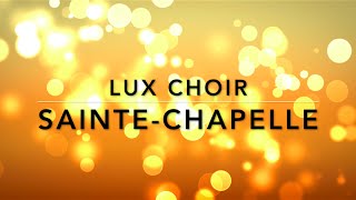 SainteChapelle  Lux Choir [upl. by Hetti311]