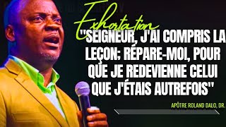 🎤SEIGNEUR JAI COMPRIS LA LEÇON RÉPAREMOI POUR QUE JE REDEVIENNE APT ROLAND DALO PRÉDICATION [upl. by Ertsevlis]