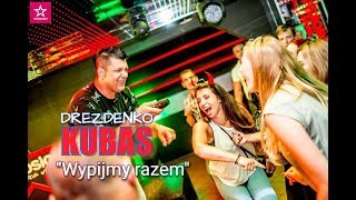 Drezdenko Kubas  Wypijmy razem [upl. by Tarsuss]