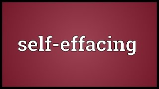 Selfeffacing Meaning [upl. by Trebron]