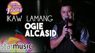 Ogie Alcasid  Ikaw Lamang Drinky Winky Friday [upl. by Assirrak712]